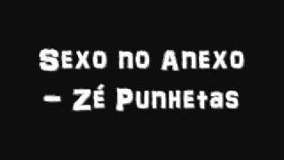 Sexo no Anexo - Zé Punhetas