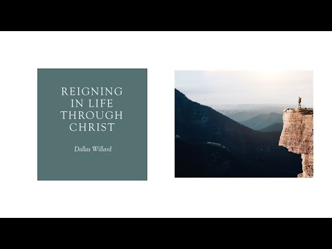 Dallas Willard - Reigning in Life through Christ