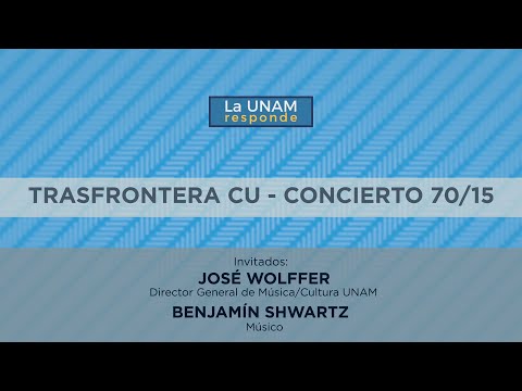 Trasfrontera CU- concierto 70/15. La UNAM responde 555