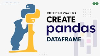 Different Ways to Create a Pandas DataFrame | GeeksforGeeks