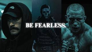 BE FEARLESS