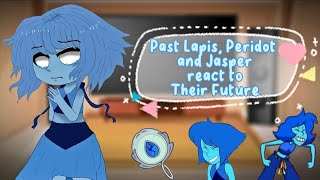 Past Lapis Peridot and Jasper react to Their Futur