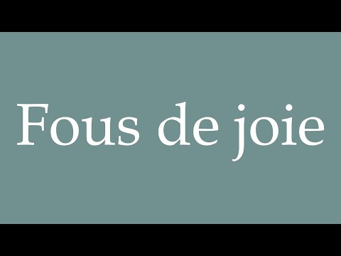 How to Pronounce ''Fous de joie'' (Overjoyed) Correctly in French
