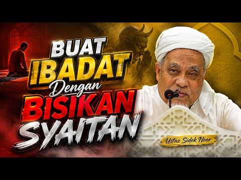 USTAZ SIDEK NOR - BUAT IBADAT DENGAN BISIKAN SYAITAN