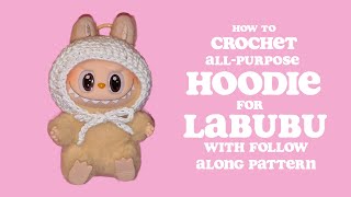 Labubu All-Purpose Crochet Hoodie Tutorial #labubu #tutorial #crochet #hoodie #diy #diyprojects