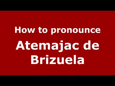 How to pronounce Atemajac de Brizuela (Mexico/Mexican Spanish) - PronounceNames.com