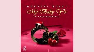 Download lagu Mduduzi Ncube (Ft. Lwah Ndlunkulu) - My Baby Yo [ Audio] mp3