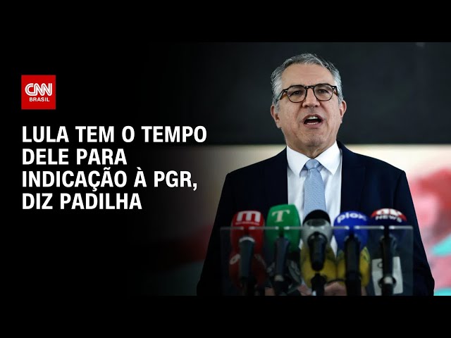 Lula tem o tempo dele para indicação à PGR, diz Padilha | BASTIDORES CNN