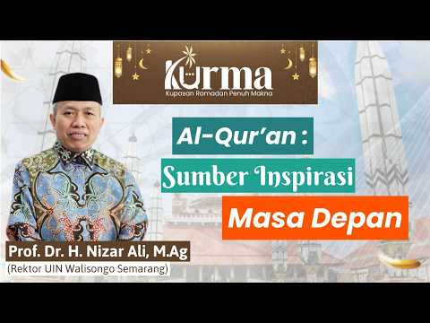 Al - Quran : Sumber Inspirasi Masa Depan - Prof. Dr. H. Nizar Ali, M.Ag. | KURMA 5