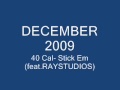 40 Cal- Stick Em (feat.RAYSTUDIOS) 'instrumental" - RaystudiosProduction 40 Cal- Stick Em (feat.RAYSTUDIOS) 'instrumental"