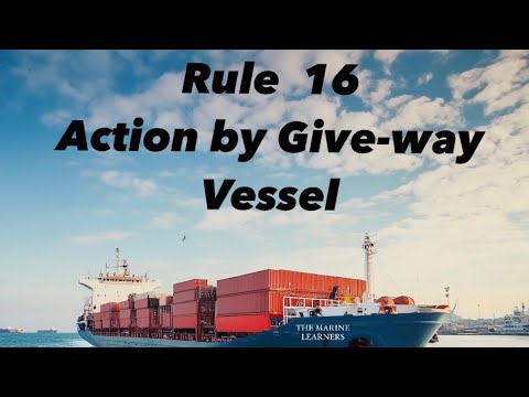 Navigating Responsibilities: Understanding Maritime rules (Rule 16:Action by Give-way vessel) ROR