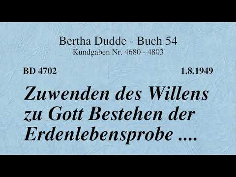 BD 4702 - ZUWENDEN DES WILLENS ZU GOTT BESTEHEN DER ERDENLEBENSPROBE ....