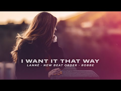 LANNÉ, New Beat Order & Robbe - I Want It That Way (ft. MEQQ)
