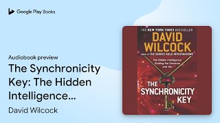 The Synchronicity Key: The Hidden Intelligence… by David Wilcock · Audiobook preview