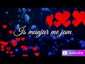 Tu Kya Jaane Teri Khatir Status Song