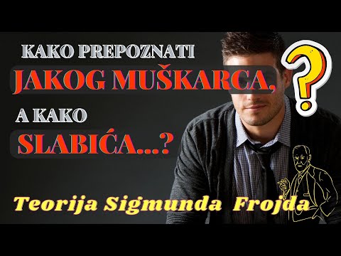 KAKO PREPOZNATI JAKOG A KAKO SLABOG MUŠKARCA - TEORIJA SIGMUNDA FROJDA