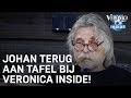 Johan terug aan tafel bij Veronica Inside! | VERONICA INSIDE