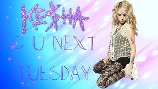 Ke$ha - C U Next Tuesday (lyrics on screen)