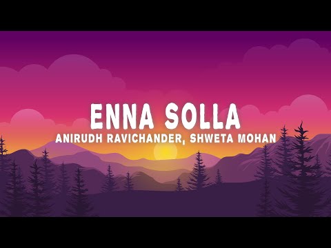 Anirudh Ravichander, Shweta Mohan - Enna Solla (Lyrics)