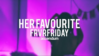 FRVRFRIDAY - Her Favourite