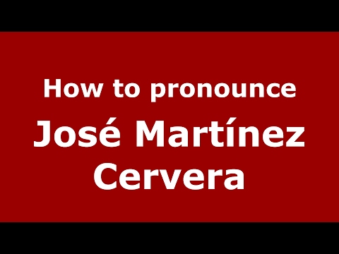 How to pronounce José Martínez Cervera (Spain/Spanish) - PronounceNames.com