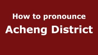How to pronounce Acheng District