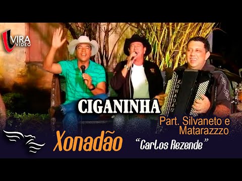 Ciganinha - XONADÃO "Carlos Rezende" - ft. Silvaneto e Matarazzo