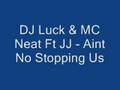 DJ luck & MC neat Ft JJ - Aint no stopping us