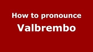 How to pronounce Valbrembo