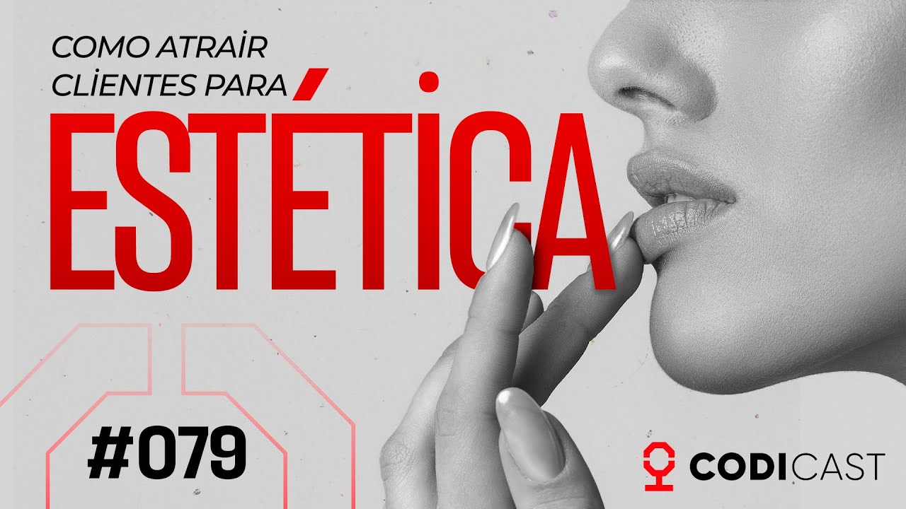 Como atrair clientes para estética | CODICAST #079