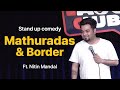 Mathuradas Chutti And Border Stand Up Comedy Nitin Mandal