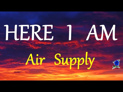 HERE I AM -  AIR SUPPLY lyrics
