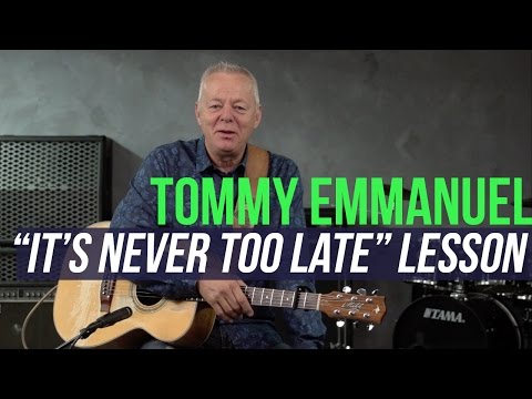 Tommy Emmanuel - "It's Never Too Late" Lesson
