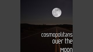 Cosmopolitans - Over The Moon video