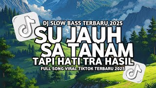 Download lagu DJ SU JAUH SA TANAM HATI TAPI TRA HASIL VIRAL TIKTOK SLOW FULL SONG MAMAN FVNDY 2025 mp3