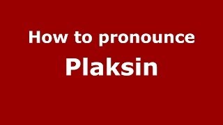 How to pronounce Plaksin