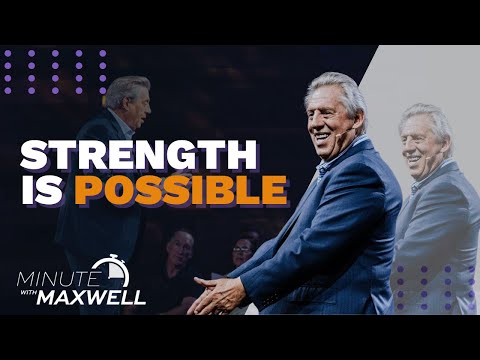 Minute With Maxwell: Strength is Possible - John Maxwell Team