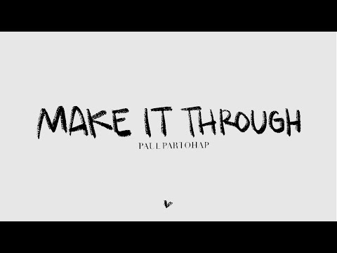 Paul Partohap - MAKE IT THROUGH (Lyric Video)
