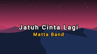 Download lagu Matta Band - Jatuh Cinta Lagi (lirik lagu) mp3 Download lagu Matta Band - Jatuh Cinta Lagi (lirik lagu) mp3