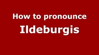 How to pronounce Ildeburgis