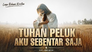 Download lagu TUHAN PELUK AKU SEBENTAR SAJA - EBIT NIYO - LAGU ROHANI KRISTEN TERBARU mp3 Download lagu TUHAN PELUK AKU SEBENTAR SAJA - EBIT NIYO - LAGU ROHANI KRISTEN TERBARU mp3