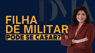 ⁉️ FILHA DE MILITAR PODE SE CASAR ⁉️