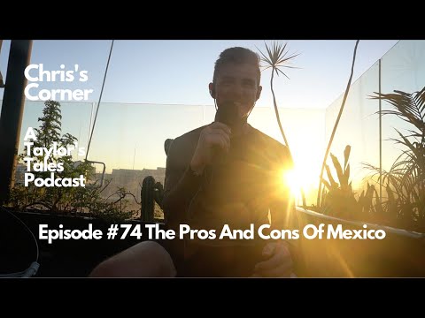 Chris's Corner Episode #74 The Pros And Cons Of Mexico