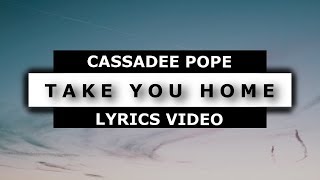 Take you home (lyrics) - Cassadee pope 🎤