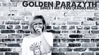 GOLDEN PARAZYTH - SINCE I MET YOU (Radio Edit)