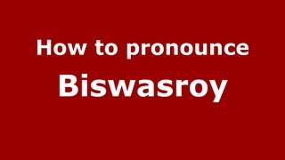 How to pronounce Biswasroy