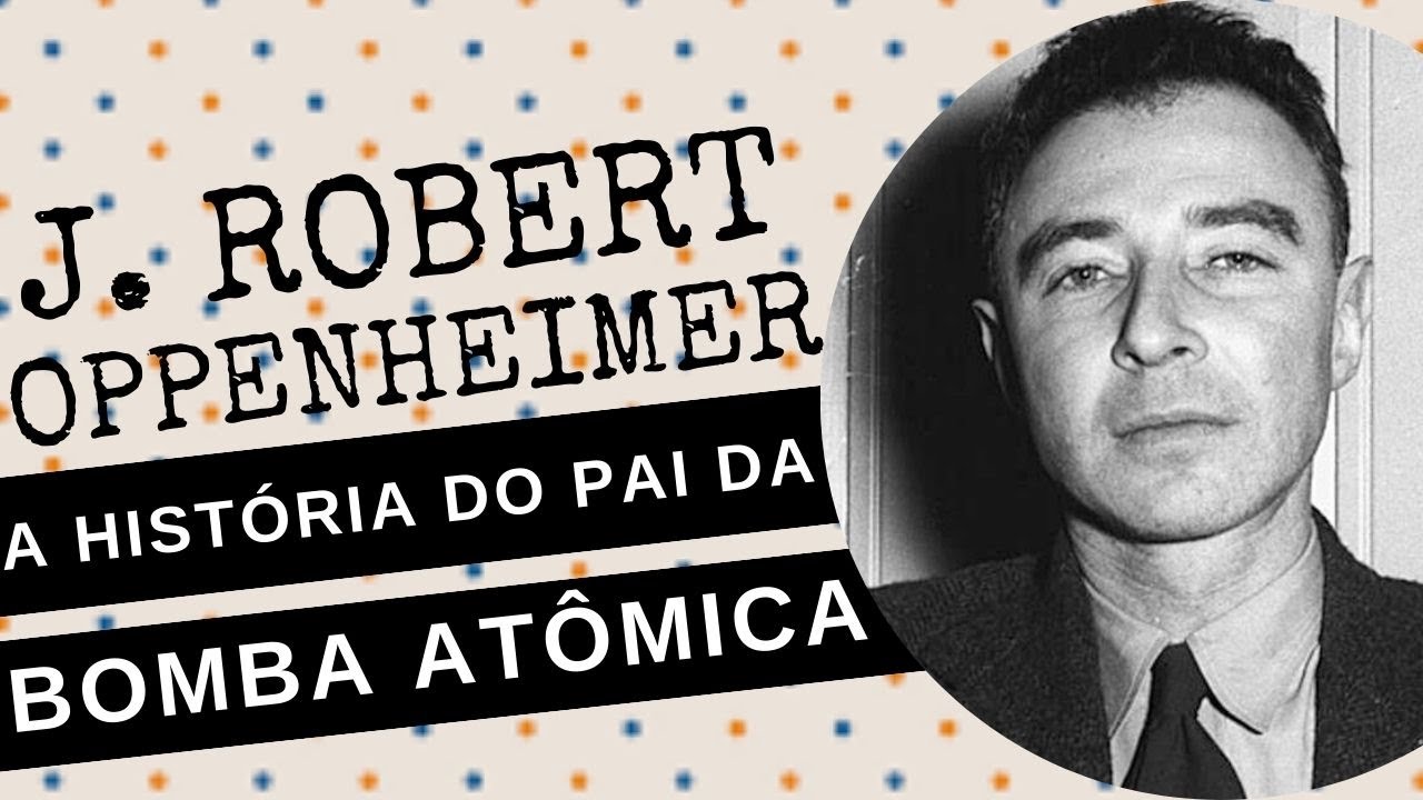 ARQUIVO CONFIDENCIAL #82: ROBERT OPPENHEIMER, a história real do PAI DA BOMBA ATÔMICA