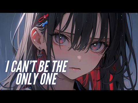 Nightcore - I Can't Be The Only One