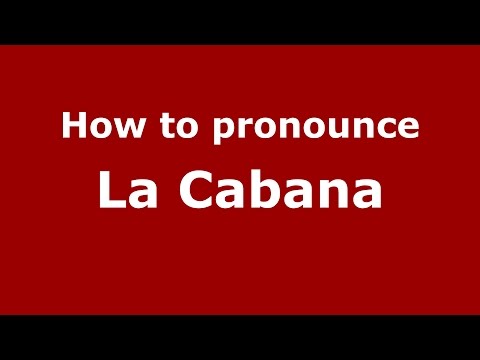 How to pronounce La Cabana