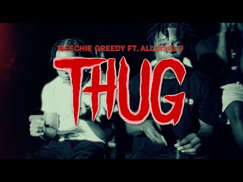 Meechie Greedy (Feat. AllDisGlo) - THUG (Official Music Video)